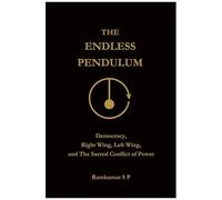 The Endless Pendulum: Democracy, Right Wing, Left Wing, And The Sacred Conflict Of Power
