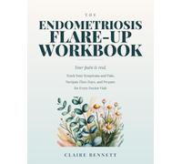 The Endometriosis Flare-Up Workbook: Track Your Symptoms and Pain, Navigate Flare Days, and Prepare for Every Doctor Visit