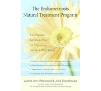 The Endometriosis Natural Treatment Program: A Complete Self-Help Plan for Improving Health and Well-Being