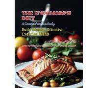 The Endomorph Diet : A Comprehensive Body ,Build Muscle, Effective Exercise Plans, In A 30-Day Meal Plan With 110+ Recipes Breakfast, Lunch, Dinner, Dessert