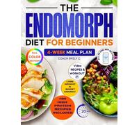 The Endomorph Diet for Beginners: Delicious Recipes, Smart Habits Hack & 4-Week Meal Plan to Easily Reset Your Metabolism, Lose Stubborn Fat and Feel Energized Without Starving or Overtraining
