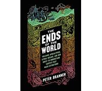 The Ends of the World: Volcanic Apocalypses, Lethal Oceans, and Our Quest to Understand Earth's Past Mass Extinctions