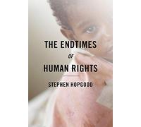 The Endtimes of Human Rights by Stephen Hopgood Stephen Hopgood (Auteur)