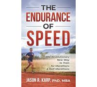 The Endurance of Speed: The Revolutionary New Way to Train for Marathons & Half-Marathons