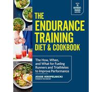 The Endurance Training Diet & Cookbook: The How, When, and What for Fueling Runners and Triathletes to Improve Performance