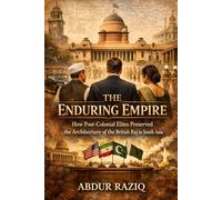 The Enduring Empire: How Post-Colonial Elites Preserved the Architecture of the British Raj in South Asia