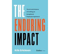 The Enduring Impact: The Art and Science of Crafting an Exceptional Employee Experience
