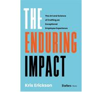 The Enduring Impact The Art and Science of Crafting an Exceptional Employee Experience - Kris Erickson - ForbesBooks - ebook (ePub) - Livre