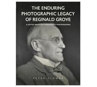 The Enduring Photographic Legacy of Reginald Grove: A Gifted Amateur Stereoscopic Photographer