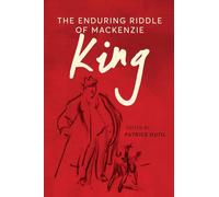 The Enduring Riddle of Mackenzie King