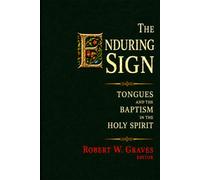 The Enduring Sign: Tongues and the Baptism in the Holy Spirit