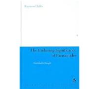 The Enduring Significance of Parmenides, Continuum Studies in Ancient Philosophy Raymond Tallis (Auteur)