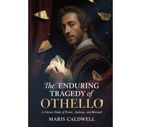 The Enduring Tragedy of Othello: A Literary Study of Power, Jealousy, and Betrayal