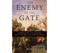 The Enemy at the Gate: Habsburgs, Ottomans, and the Battle for Europe NEUF