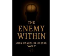THE ENEMY WITHIN: Awaken the Hero Inside You and Transform Your Inner World