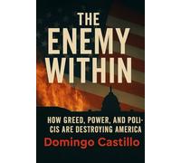 The Enemy Within: How Greed, Power, and Politics Are Destroying America