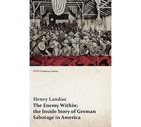 The Enemy Within; The Inside Story Of German Sabotage In America (Wwi Centenary Series)
