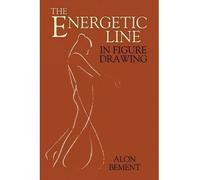 [(The Energetic Line in Figure Drawing )] [Author: Alon Bement] [Aug-2009]