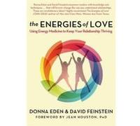 The Energies of Love: Using Energy Medicine to Keep Your Relationship Thriving