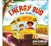 Jon Gordon – The Energy Bus for Kids – Une histoire pour rester positif et vaincre la négativité