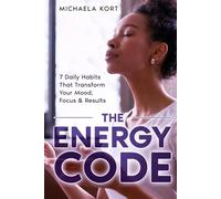 The Energy Code: 7 Daily Habits That Transform your Mood, Focus & Results