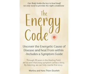 The Energy Code: Uncover the Energetic Cause of Disease and Heal From Within - Includes a Symptom Guide