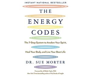 The Energy Codes: The 7-Step System to Awaken Your Spirit, Heal Your Body, and Live Your Best Life