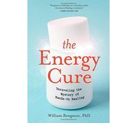The Energy Cure: Unraveling the Mystery of Hands-On Healing by William Bengston (2010-10-01)