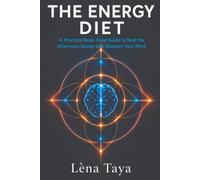 The Energy Diet: A Practical Brain Food Guide to Beat the Afternoon Slump and Sharpen Your Mind
