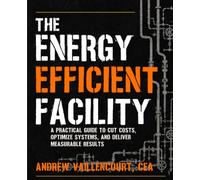 The Energy Efficient Facility: A Practical Guide for Operators, Managers, and Everyone Else.