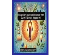 The Energy Equation: Maximize Your Output Without Burning Out (Apophis Nexus)