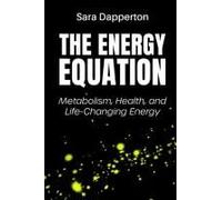 The Energy Equation: Metabolism, Health, And Life-Changing Energy