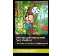 The Energy Explorer: Your Guide to a Power-Smart Home: ... for Curious Kids Who Want to Make a Difference!