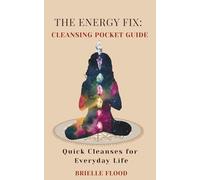 The Energy Fix: Cleansing Pocket Guide: Quick Cleanses for Everyday Life