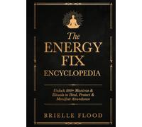 The Energy Fix Encyclopedia: Unlock 500+ Mantras & Rituals to Heal, Protect & Manifest Abundance