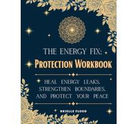The Energy Fix: Protection Workbook: Heal Energy Leaks, Strengthen Boundaries, and Protect Your Peace