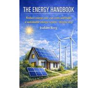 The Energy Handbook: Reduce energy use, cut costs and build a sustainable energy system - step by step