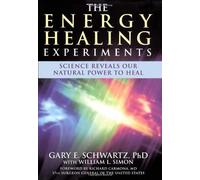 The Energy Healing Experiments: Science Reveals Our Natural Power to Heal