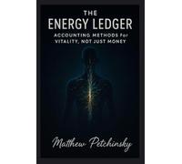 The Energy Ledger: Accounting Methods for Vitality, Not Just Money