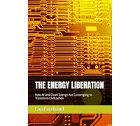 THE ENERGY LIBERATION: How AI and Clean Energy Are Converging to Transform Civilization