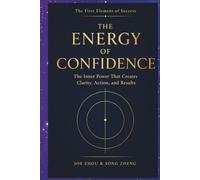 The Energy of Confidence: The First Element of Success/ Why Confidence Powers Every Achievement