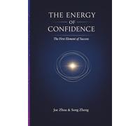 The Energy of Confidence: The First Element of Success/ Why Confidence Powers Every Achievement