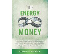 The Energy of Money: How to Understand and Quantum Leap Your Relationship with Money Using Metaphysical Insights