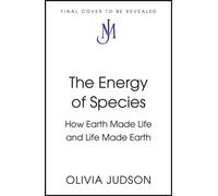 The Energy of Species How Earth Made Life and Life Made Earth - Olivia Judson - John Murray - ebook (ePub) - Livre