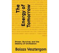 The Energy of Tomorrow: Power, Survival, and the Destiny of Civilization