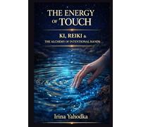 The Energy of Touch: Ki, Reiki & The Alchemy of Intentional Hands