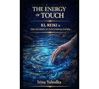 The Energy of Touch: Ki, Reiki & The Alchemy of Intentional Hands