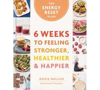 The Energy Reset Plan: 6 Weeks to Feeling Stronger, Healthier & Happier