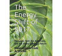 The Energy Shift Of 2017: Messages From The Arcturians, And The Alpha & Omega Return