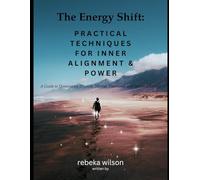 The Energy Shift: Practical Techniques for Inner Alignment & Power: A Guide to Dominating Physical, Mental, Emotional, and Spiritual Energy